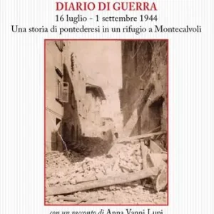 Diario di guerra. 16 luglio-1 settembre 1944. Una storia di pontederesi in un rifugio a Montecalvoli. Con un racconto di Anna Vanni Lupi Must-Have