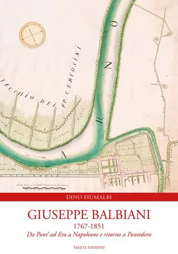 Economico Giuseppe Balbiani 1767-1851. Da Pont‘ ad Era a Napoleone e ritorno a Pontedera