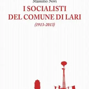 Nuova Collezione I socialisti del comune di Lari (1913-2013)
