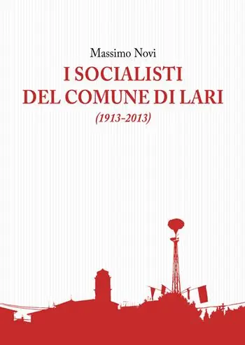 Nuova Collezione I socialisti del comune di Lari (1913-2013)