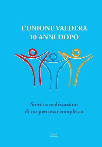 L‘Unione Valdera 10 anni dopo. Storia e realizzazioni di un percorso complesso Quantità Limitata