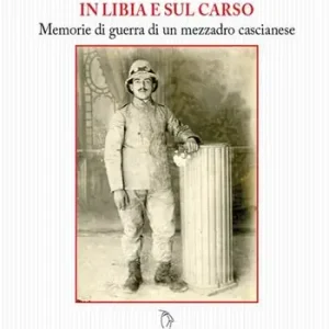 Il Libia e sul Carso. Memorie di guerra di un mezzadro cascianese Ultima Occasione
