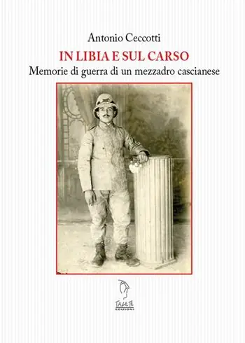 Il Libia e sul Carso. Memorie di guerra di un mezzadro cascianese Ultima Occasione