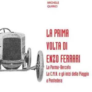 La prima volta di Enzo Ferrari. La Palma-Berceto. La C.M.N. e gli inizi della Piaggio a Pontedera Affare