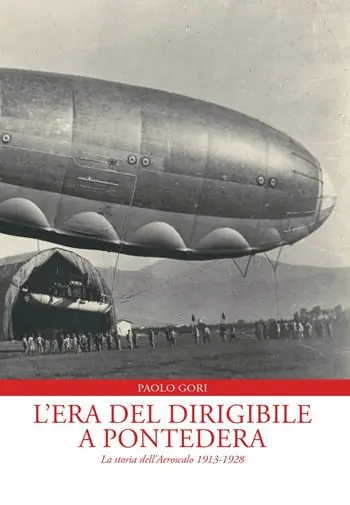 L‘era del dirigibile a Pontedera. La storia dell‘Aeroscalo 1913-1928 Super Prezzo