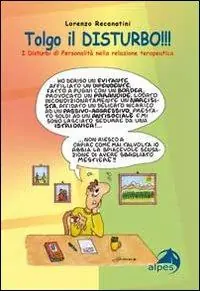 Tolgo il disturbo. I disturbi di personalità nelle relazioni terapeutiche Acquista Ora
