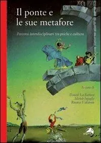 Il ponte e le sue metafore. Percorsi interdisciplinari tra psiche e cultura Subito Disponibile