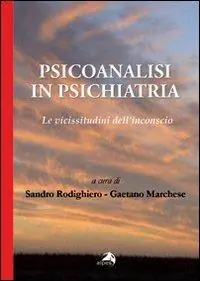 Psicoanalisi in psichiatria. Le vicissitudini dell‘inconscio Nuova Collezione