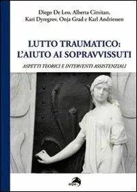 Soddisfatti O Rimborsati Lutto traumatico. L‘aiuto ai sopravvissuti. Aspetti teorici e interventi assistenziali