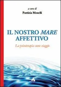 Di Tendenza Il nostro mare affettivo. La psicoterapia come viaggio