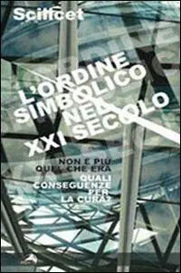 Scilicet. L‘ordine simbolico nel XXI secolo. Non è più quel che era. Quali conseguenze per la cura? Solo Oggi