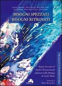 Bisogni spezzati bisogni ritrovati. Nuovi orizzonti di analisi transazionale elaborati nella bottega di Carlo Moiso Promo Stagionale
