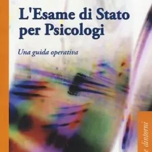 L‘ esame di Stato per psicologi. Una guida operativa Ultima Occasione
