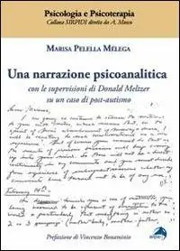 Una narrazione psicoanalitica. Con le supervisioni di Donald Meltzer su un caso di post-autismo Offerta Limitata