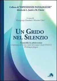 Un grido nel silenzio. Il suicidio in adolescenza. L‘esperienza del Crisis center de L‘amico Charly Onlus Promozione