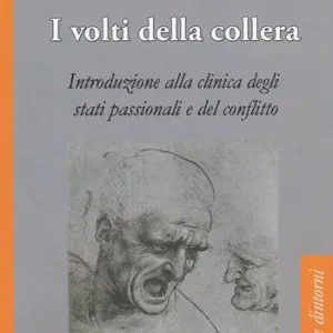 I volti della collera. Introduzione alla clinica degli stati passionali e del conflitto Direttamente Dal Produttore