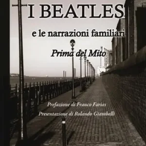 I Beatles e le narrazioni familiari. Prima del mito Spedito Oggi