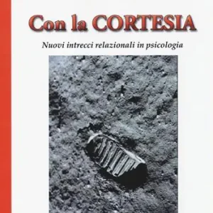 Con la cortesia. Nuovi intrecci relazionali in psicologia Prezzo Basso