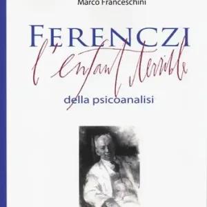 Scelto Dai Clienti Ferenczi. L‘enfant terrible della psicoanalisi