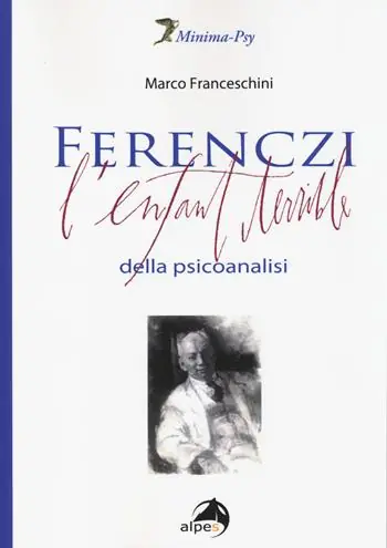 Scelto Dai Clienti Ferenczi. L‘enfant terrible della psicoanalisi