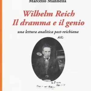 Wilhelm Reich. Il dramma e il genio. Una lettura analitica post-reichiana Promozione Esclusiva
