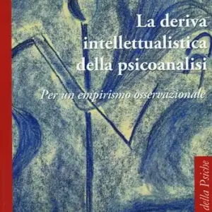 Ultima Occasione La deriva intellettualista della psicoanalisi. Per un empirismo osservazionale