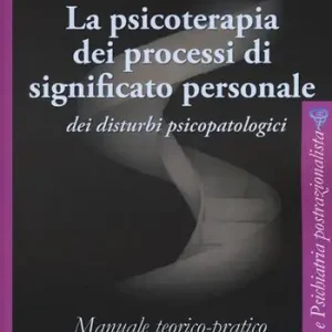 Promo Stagionale La psicoterapia dei processi di significato personale dei disturbi psicopatologici. Manuale teorico-pratico