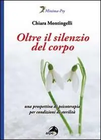 Spedito Oggi Oltre il silenzio del corpo. Una prospettiva di psicoterapia per condizioni di sterilità