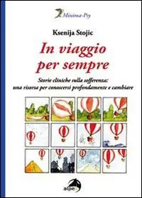 In viaggio per sempre. Storie cliniche sulla sofferenza una risorsa per conoscersi profondamente e cambiare Soddisfatti O Rimborsati