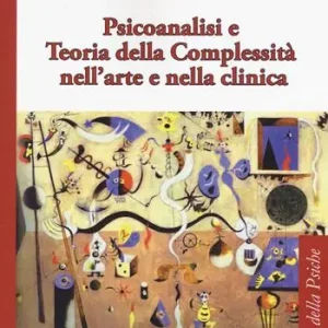 Ordina Subito Psicoanalisi e teoria della complessità nell‘arte e nella clinica