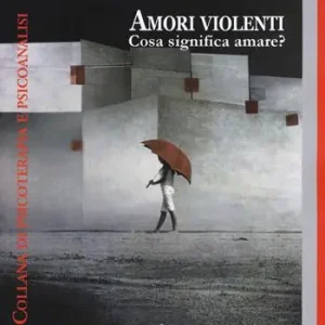 Promozione Esclusiva Amori violenti. Cosa significa amare?