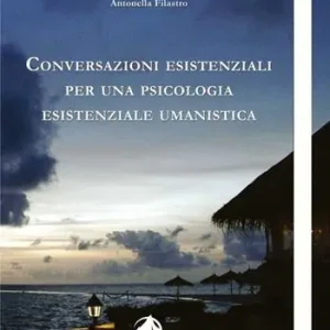 Non Perdere Conversazioni esistenziali per una psicologia esistenziale umanistica