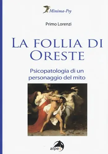 La follia di Oreste. Psicopatologia di un personaggio del mito Reso Gratuito