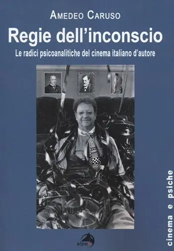 Nuova Collezione Regie dell‘inconscio. Le radici psicoanalitiche del cinema italiano d‘autore