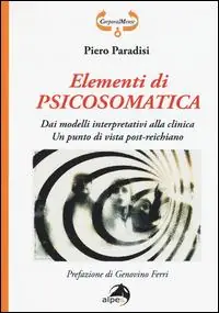 Spedito Oggi Elementi di psicosomatica. Dai modelli interpretativi alla clinica. Un punto di vista post-reichiano