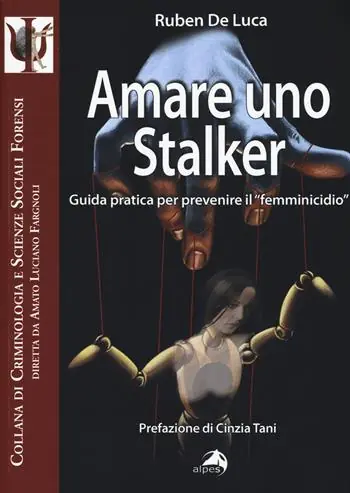 Consegna Rapida Amare uno stalker. Guida pratica per prevenire il «femminicidio»