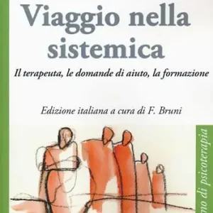 Viaggio nella sistemica. Il terapeuta, le domande di aiuto, la formazione Offerta Del Giorno