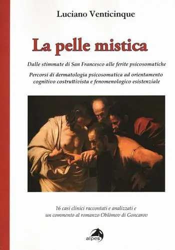 La pelle mistica. Dalle stimmate di san Francesco alle ferite psicosomatiche Ordina Subito