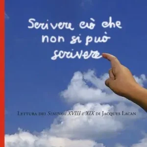 Acquista Ora Scrivere ciò che non si può scrivere. Lettura dei Seminari XVIII e XIX di Jacques Lacan