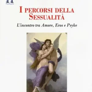 Scelto Dai Clienti I percorsi della sessualità. L‘incontro tra Amore, Eros e Psyke