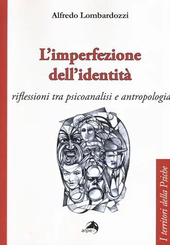 L‘ imperfezione dell‘identità. Riflessioni tra psicoanalisi e antropologia Ultime Pezzi