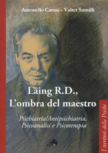 Novità Laing R.D., l‘ombra del grande maestro. Psichiatria/antipsichiatria, psicoanalisi e psicoterapia