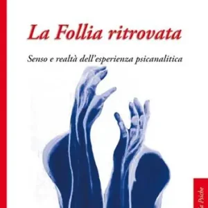 La follia ritrovata. Senso e realtà dell‘esperienza psicanalitica Economico
