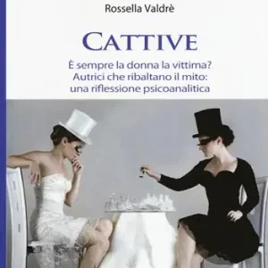 Prezzo Di Fabbrica Cattive. È sempre la donna la vittima? Autrici che ribaltano il mito una riflessione psicoanalitica