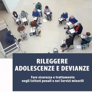 Prezzo Conveniente Rileggere adolescenze e devianze. Fare sicurezza e trattamento negli Istituti penali e nei Servizi minorili
