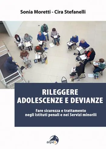 Prezzo Conveniente Rileggere adolescenze e devianze. Fare sicurezza e trattamento negli Istituti penali e nei Servizi minorili