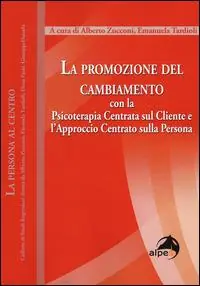 La promozione del cambiamento. Con la psicoterapia centrata sul cliente e l‘approccio centrato sulla persona Pagamento Sicuro