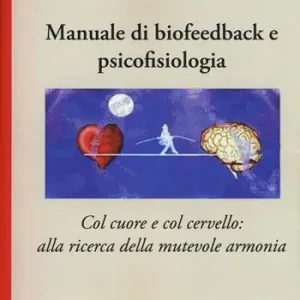 Promo Stagionale Manuale di biofeedback. Col cuore e col cervello alla ricerca della mutevole armonia