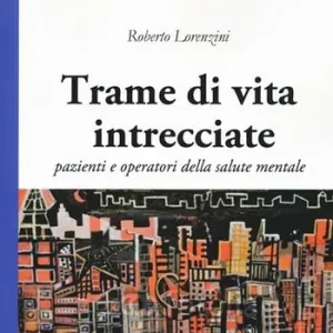 Trame di vita intercciate. Pazienti e operatori della salute mentale Prezzo Basso