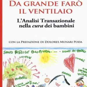 Da grande farò il ventilaio. L‘analisi transazionale nella cura dei bambini Ordina Subito